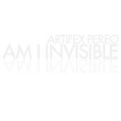 Artifex Pereo : Am I Invisible